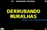 MarskiProduções® CD - Derrubando Muralhas DERRUBANDO MURALHAS Música e Letra: Marcelo Meirelhes Produzido a transparência por MarskiProduções™