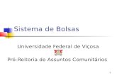 1 Sistema de Bolsas Universidade Federal de Viçosa Pró-Reitoria de Assuntos Comunitários.