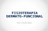 FISIOTERAPIA DERMATO- FUNCIONAL Profª.: Priscilla Weber.