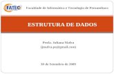 Profa. Juliana Mafra (jmafra.pe@gmail.com) ESTRUTURA DE DADOS 30 de Setembro de 2009 Faculdade de Informática e Tecnologia de Pernambuco.