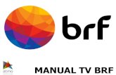 Acesso ao Conteúdo Webcasting Você pode ter acesso a todo conteúdo da TV BRF via Web, podendo assistir a programação por meio de transmissões ao vivo.