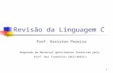 11 Revisão da Linguagem C Prof. Kariston Pereira Adaptado de Material gentilmente fornecido pelo Prof. Rui Tramontin (DCC/UDESC)
