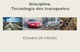Disciplina Tecnologia dos transportes Estudos de trânsito.