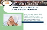 Caso Clínico – Pediatria: Cetoacidose diabética Anna Gabriela Oliveira Camilo Natália Monteiro Arantes Orientadora: Dra Luciana Sugai .
