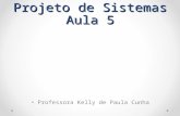 Projeto de Sistemas Aula 5 Professora Kelly de Paula Cunha.