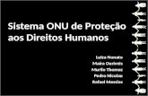 Sistema ONU de Proteção aos Direitos Humanos Luiza Nonato Maíra Ouriveis Murilo Thomaz Pedro Nicolau Rafael Messias.