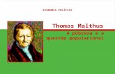 A pobreza e a questão populacional ECONOMIA POLÍTICA Thomas Malthus.