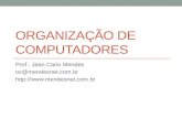 ORGANIZAÇÃO DE COMPUTADORES Prof.: Jean Carlo Mendes oc@mendesnet.com.br .