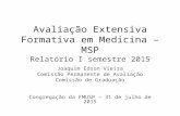 Avaliação Extensiva Formativa em Medicina – MSP Relatório I semestre 2015 Joaquim Edson Vieira Comissão Permanente de Avaliação Comissão de Graduação Congregação.