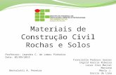 Materiais de Construção Civil Rochas e Solos Professor: Leandro C. de Lemos Pinheiro Data: 05/09/2015 Francielle Pedroso Soares Ingrid Garcia Ribeiro Lucas.