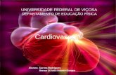 UNIVERSIDADE FEDERAL DE VIÇOSA DEPARTAMENTO DE EDUCAÇÃO FÍSICA Cardiovascular Alunos: Aurora Rodrigues Renan Di Iorio Infante Gomes.