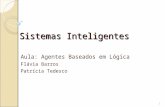 Sistemas Inteligentes Aula: Agentes Baseados em Lógica Flávia Barros Patrícia Tedesco 1.