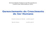 Gerenciamento do Crescimento do Ser Humano Eduardo Santana de Almeida esa2@cin.ufpe.br Ricardo Câmara racs@cin.ufpe.br Universidade Federal de Pernambuco.