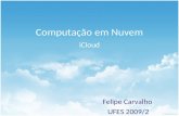 Computação em Nuvem Felipe Carvalho UFES 2009/2 iCloud.