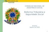Ministério da Fazenda 11 CONSELHO NACIONAL DE ASSISTÊNCIA SOCIAL Reforma Tributária e Seguridade Social Brasília Agosto de 2009.
