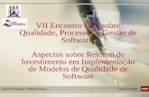 VII Encontro CIN sobre Qualidade, Processos e Gestão de Software. Aspectos sobre Retorno de Investimento em Implementação de Modelos de Qualidade de Software.