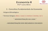 Economia II Profª Luana Abreu 1 - Conceitos Fundamentais da Economia - Origem Etimológica: - Termos Gregos oikos ( casa ) e nomos ( norma, Lei ). “ ADMINISTRAÇÃO.