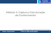Módulo 4: Captura e Estruturação do Conhecimento Versão: março de 2014 © Prof. Dr. Fábio Ferreira Batista Módulo 4: Captura e Estruturação do Conhecimento.