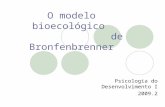 O modelo bioecológico de Bronfenbrenner Psicologia do Desenvolvimento I 2009.2.