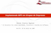 Implantando MPS em Grupos de Empresas Heron Vieira Aguiar “ VI Encontro CIn sobre Qualidade, Processos e Gestão de Software ” Recife, 29 de março de 2007.
