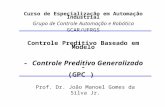 Controle Preditivo Baseado em Modelo - Controle Preditivo Generalizado - (GPC ) Curso de Especialização em Automação Industrial Grupo de Controle Automação.