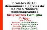 Projetos de Lei denominação de vias do Bairro Urbanova Homenageando : Imigrantes Famiglia Friggi 1888 – 2009 Avenida Giuseppe Friggi Avenida Josephina.