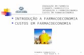 ECONOMIA FARMACEUTICA Prof André R. Pinto1 INTRODUÇÃO A FARMACOECONOMIA CUSTOS EM FARMACOECONOMIA GRADUAÇÃO EM FARMÁCIA ECONOMIA FARMACEUTICA INTRODUÇÃO.