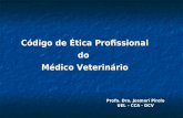Código de Ética Profissional do Médico Veterinário Profa. Dra. Josmarí Pirolo UEL – CCA - DCV.