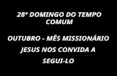 28º DOMINGO DO TEMPO COMUM OUTUBRO - MÊS MISSIONÁRIO JESUS NOS CONVIDA A SEGUI-LO.