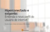 Hiperconectado e exigente: Entenda o novo perfil do usuário de internet Ricardo Zovaro | Diretor de Vendas LATAM, Exceda.