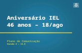 Aniversário IEL 46 anos – 18/ago Plano de Comunicação Versão 2 – 14.8.