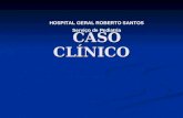 CASO CLÍNICO HOSPITAL GERAL ROBERTO SANTOS Serviço de Pediatria.