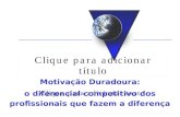 Motivação Duradoura: o diferencial competitivo dos profissionais que fazem a diferença.