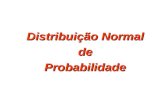 Distribuição Normal de Probabilidade. Distribuição Normal de Probabilidades –Uma distribuição normal é uma distribuição de probabilidades contínua para.