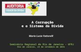 Maria Lucia Fattorelli Seminário Regional do Rio de Janeiro - UFRJ Rio de Janeiro, 23 de setembro de 2015 A Corrupção e o Sistema da Dívida.
