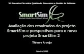 VII Encontro CIn sobre Qualidade, Processos e Gestão de Software 2008 - Thierry Araujo Avaliação dos resultados do projeto SmartSim e perspectivas para.