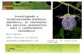 Investigando a biodiversidade botânica amazônica: as limitações das parcelas permanentes para o conhecimento taxonômico Mike Hopkins PPBio Amazonia occidental.