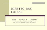 DIREITO DAS COISAS PROF. JURACY M. SANTANA Juracy92_adv@hotmail.com.