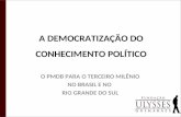 A DEMOCRATIZAÇÃO DO CONHECIMENTO POLÍTICO O PMDB PARA O TERCEIRO MILÊNIO NO BRASIL E NO RIO GRANDE DO SUL.