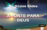 A PONTE PARA DEUS By Búzios Slides Avanço automático.