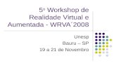 5 o Workshop de Realidade Virtual e Aumentada - WRVA´2008 Unesp Bauru – SP 19 a 21 de Novembro.