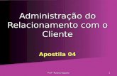 Profª Rosana Augusto1 Administração do Relacionamento com o Cliente Apostila 04.