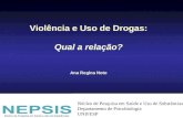 Violência e Uso de Drogas: Qual a relação? Ana Regina Noto Núcleo de Pesquisa em Saúde e Uso de Substâncias Departamento de Psicobiologia UNIFESP.