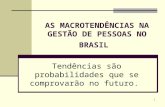 1 AS MACROTENDÊNCIAS NA GESTÃO DE PESSOAS NO BRASIL Tendências são probabilidades que se comprovarão no futuro.