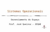 Zeque - Grad. CC1 Sistemas Operacionais Gerenciamento do Espaço Prof. José Queiroz - ZEQUE.