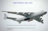 ANTONOV AN-225 É o maior avião de carga do mundo (só existem dois). Foi desenvolvido para transportar cargas enormes e pesadas...