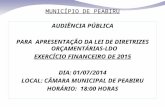 MUNICÍPIO DE PEABIRU AUDIÊNCIA PÚBLICA PARA APRESENTAÇÃO DA LEI DE DIRETRIZES ORÇAMENTÁRIAS-LDO EXERCÍCIO FINANCEIRO DE 2015 DIA: 01/07/2014 LOCAL: CÂMARA.
