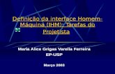 Definição da interface Homem-Máquina (IHM): Tarefas do Projetista Maria Alice Grigas Varella Ferreira EP-USP Março 2003.