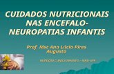 CUIDADOS NUTRICIONAIS NAS ENCEFALO- NEUROPATIAS INFANTIS Prof. Msc Ana Lúcia Pires Augusto NUTRIÇÃO CLÍNICA INFANTIL – MND- UFF.