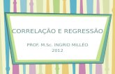 CORRELAÇÃO E REGRESSÃO PROF. M.Sc. INGRID MILLÉO 2012.